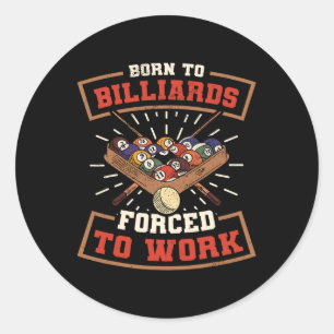 Born To Billards Forced To Work Billard Player Sno Classic Round Sticker