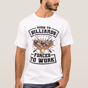 Born To Billards Forced To Work Billard Player Sno T-Shirt