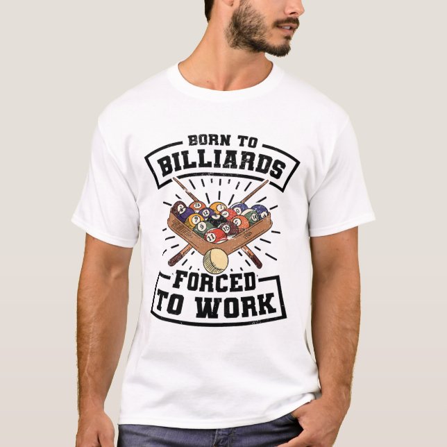Born To Billards Forced To Work Billard Player Sno T-Shirt (Front)