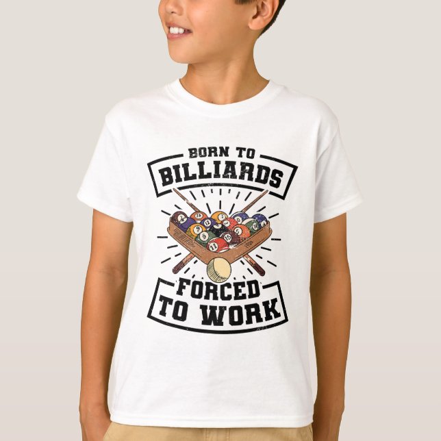 Born To Billards Forced To Work Billard Player Sno T-Shirt (Front)