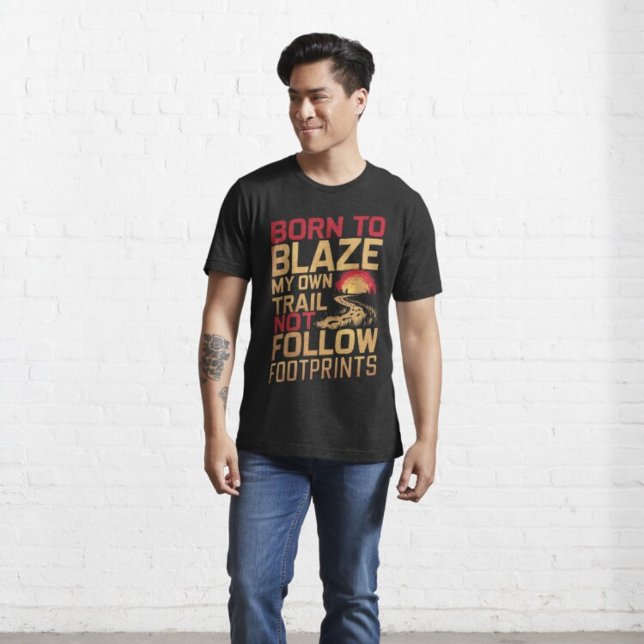 Born to Blaze my own trail not Follow Footprints T-Shirt (Creator Uploaded)