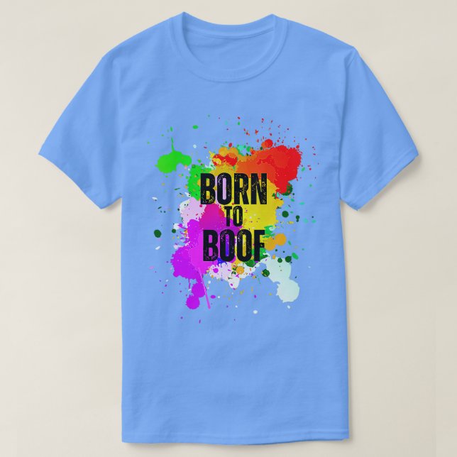 Born to Boof Colour Paint Splash T-Shirt (Design Front)