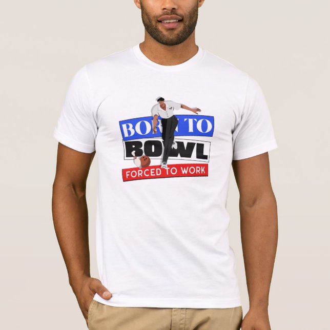 Born To Bowl Forced To Work T-Shirt (Front)
