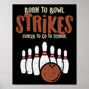 Born To Bowl Strikes Forced School Funny Bowling P Poster