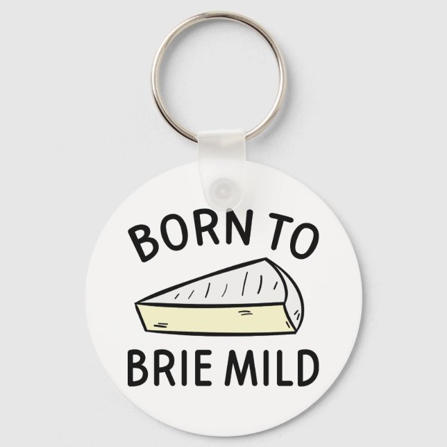 Born To Brie Wild Key Ring (Front)