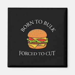 Born To Bulk Forced To Cut Burger Addict Fast Food Magnet