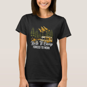 Born to Camp Forced to Work Camping T-Shirt