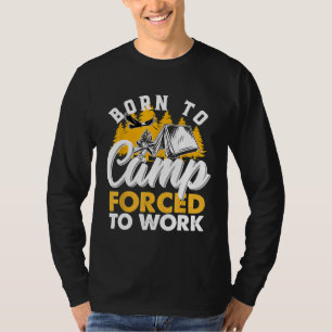 Born To Camp Forced To Work Funny Camping Camper T-Shirt