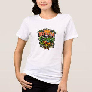 Born to Camp Funny Camping Outdoor Adventure T-Shi Tri-Blend Shirt