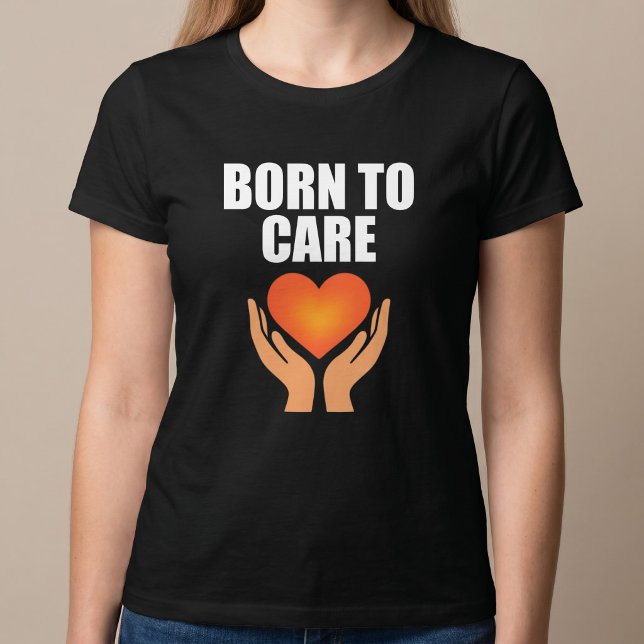 Born To Care T-Shirt (Creator Uploaded)