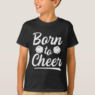 Born To Cheer Quote For A Cheer Girl T-Shirt