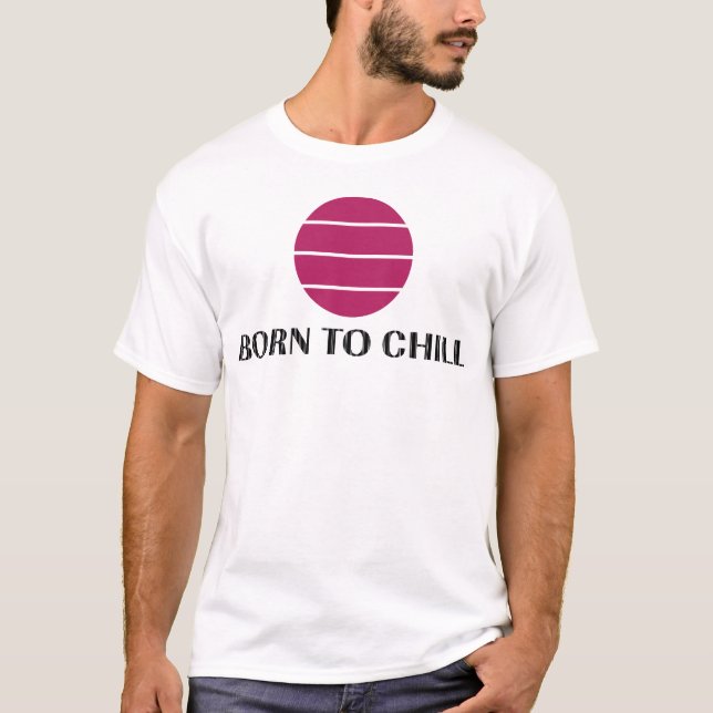 Born To Chill T-Shirt (Front)