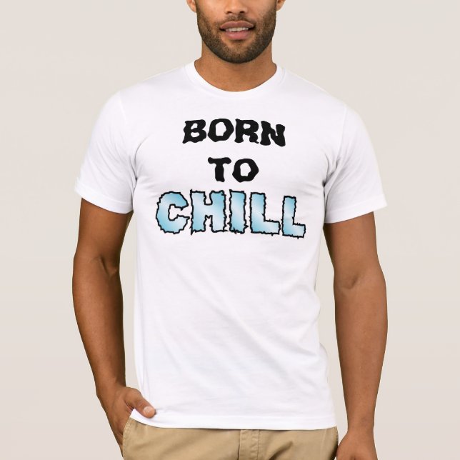 Born to CHILL T-Shirt (Front)