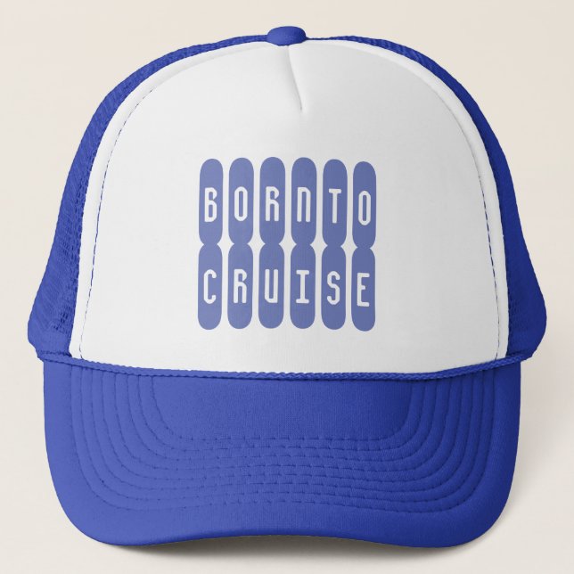 Born To Cruise.  A hat for the cruise lover (Front)