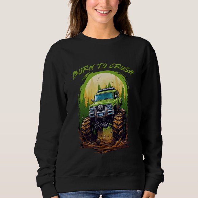Born to Crush Monster Truck American Big Tires Mon Sweatshirt (Front)