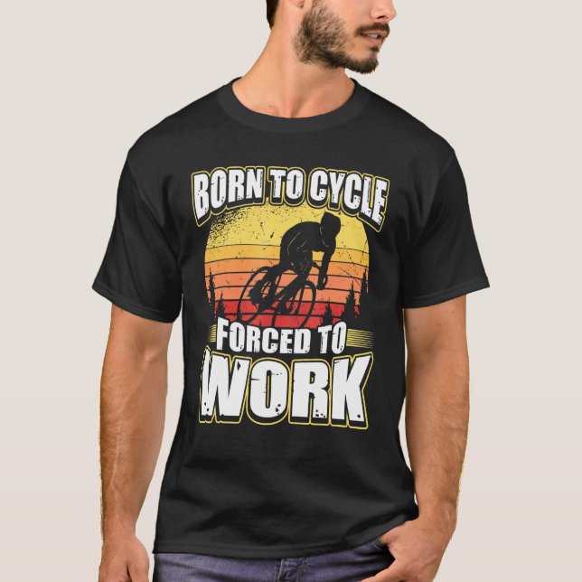 Born To Cycle Forced To Work T-Shirt (Front)