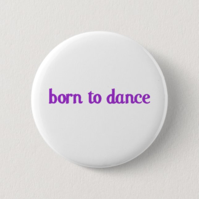 Born To Dance 6 Cm Round Badge (Front)