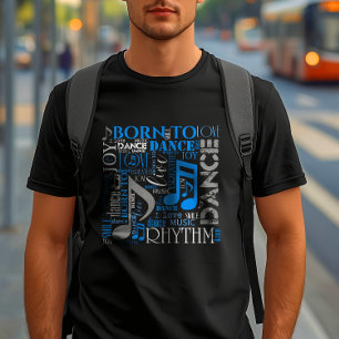 Born to Dance Blue/White/Any Colour ID277 T-Shirt