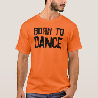 Born To Dance Customizable Dance Lovers T-Shirt