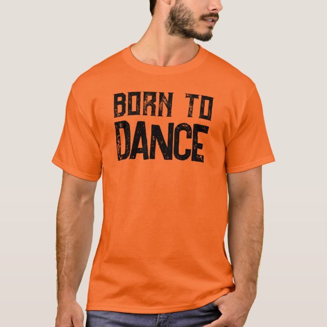 Born To Dance Customizable Dance Lovers T-Shirt (Front)