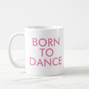 Born to dance Mug Recital Gift