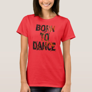 Born to Dance - Shirt