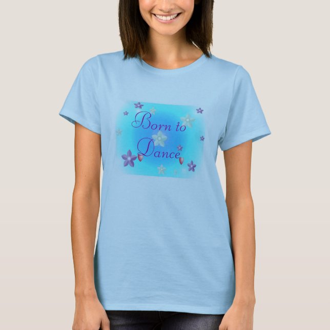 Born to Dance T-Shirt (Front)