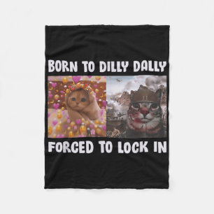 Born To Dilly Dally Forced To Lock In Cat Funny Ca Fleece Blanket