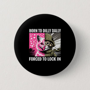 Born To Dilly Dally Forced To Lock In Cat Meme Fun 6 Cm Round Badge