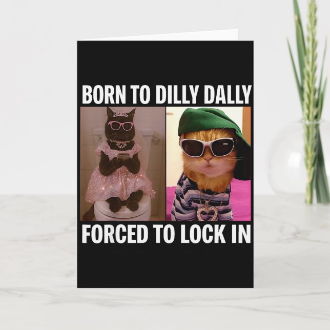 Born To Dilly Dally Forced To Lock In Cat Meme Fun Card (Front)