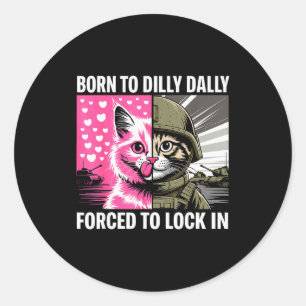 Born To Dilly Dally Forced To Lock In Cat Meme Fun Classic Round Sticker