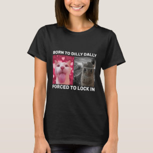 Born To Dilly Dally Forced To Lock In Cat Meme Men T-Shirt