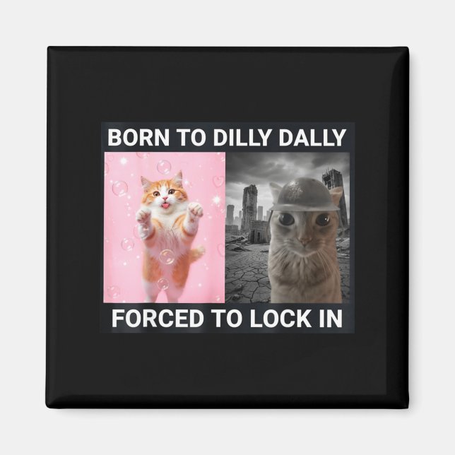 Born To Dilly Dally Forced To Lock In Cute Cat Fun Magnet (Front)