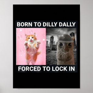 Born To Dilly Dally Forced To Lock In Cute Cat Fun Poster
