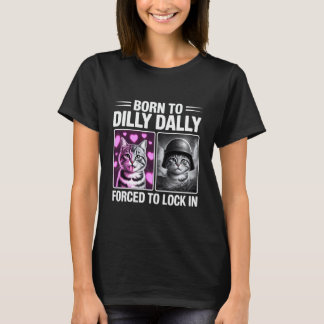 Born to Dilly Dally Forced to Lock in Funny Cat M T-Shirt