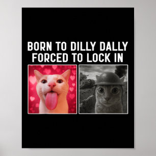 Born To Dilly Dally Forced To Lock In Funny Cat Me Poster