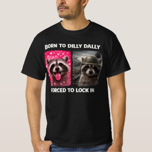 Born to Dilly Dally Forced to Lock in Funny Meme  T-Shirt