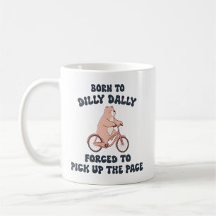 Born to Dilly Dally Forced to Pick Up the Pace Coffee Mug