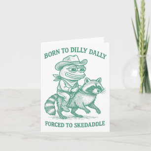 Born To Dilly Dally Forced To Skedaddle Frog Cowbo Card