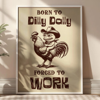 Born To Dilly Dally Forced to Work Funny Frog Meme Poster