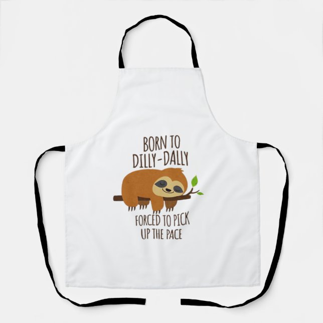 Born To Dilly Dally Fored To Pick Up The Pace Over Apron (Front)