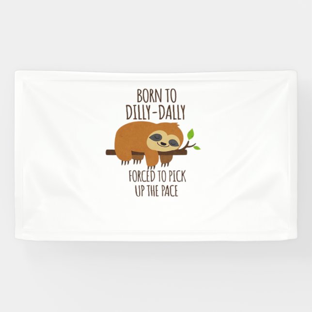 Born To Dilly Dally Fored To Pick Up The Pace Over Banner (Horizontal)