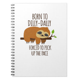 Born To Dilly Dally Fored To Pick Up The Pace Over Notebook