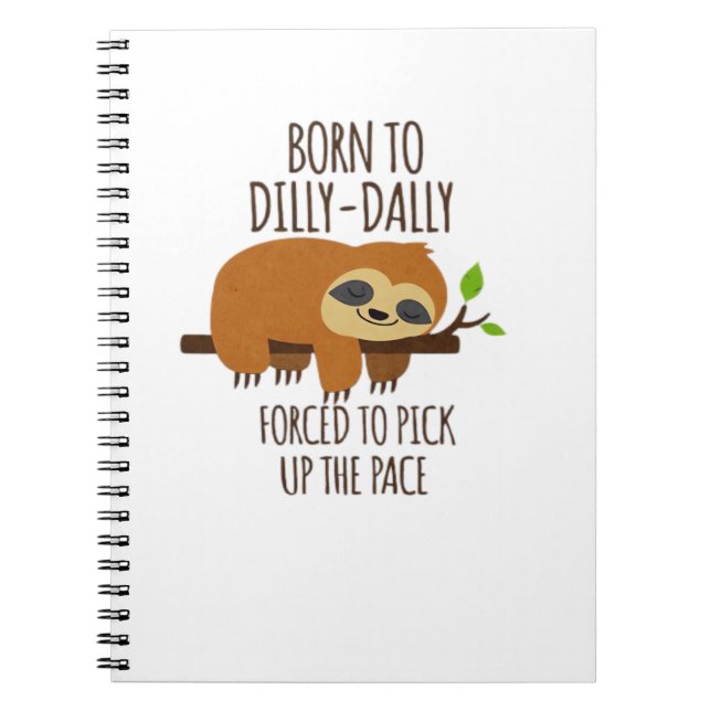 Born To Dilly Dally Fored To Pick Up The Pace Over Notebook (Front)