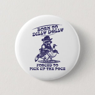 Born To Dilly Dally Goose Racoon Cute Funny Anima 6 Cm Round Badge