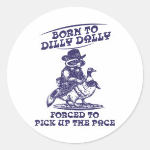 Born To Dilly Dally Goose Racoon Cute Funny Anima Classic Round Sticker
