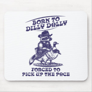 Born To Dilly Dally Goose Racoon Cute Funny Anima Mouse Pad