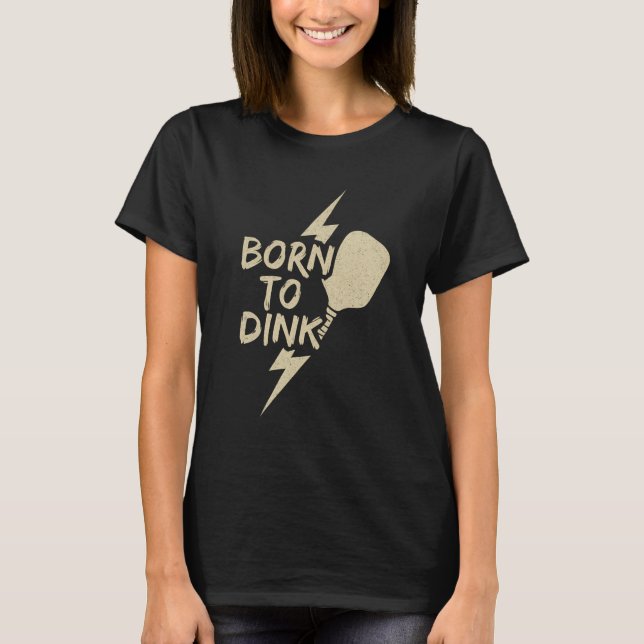 Born to Dink Premium T-Shirt (Front)
