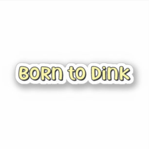 Born to Dink Yellow Pickleball