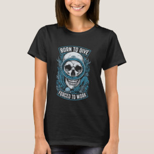 Born To Dive Forced To Work Funny Vintage Scuba Di T-Shirt